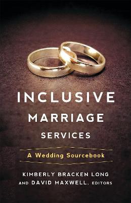 Inclusive Marriage Services: A Wedding Sourcebook - Kimberly Bracken Long,David Maxwell - cover
