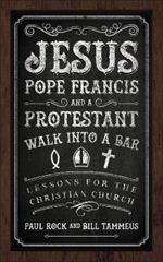 Jesus, Pope Francis, and a Protestant Walk into a Bar: Lessons for the Christian Church