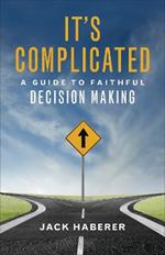 It's Complicated: A Guide to Faithful Decision Making