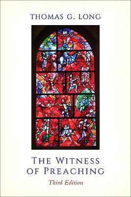The Witness of Preaching, Third Edition - Thomas G. Long - cover