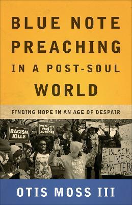 Blue Note Preaching in a Post-Soul World: Finding Hope in an Age of Despair - Otis Moss III - cover