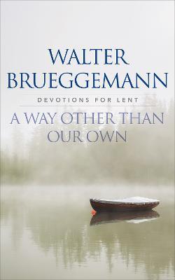A Way other than Our Own: Devotions for Lent - Walter Brueggemann - cover