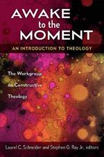 Awake to the Moment: An Introduction to Theology