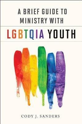 A Brief Guide to Ministry with LGBTQIA - Cody J Sanders - cover