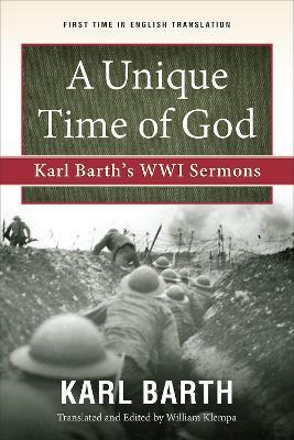 A Unique Time of God: Karl Barth's WWI Sermons - Karl Barth - cover
