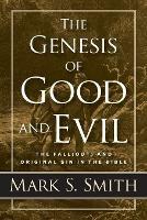 The Genesis of Good and Evil - Mark S Smith - cover