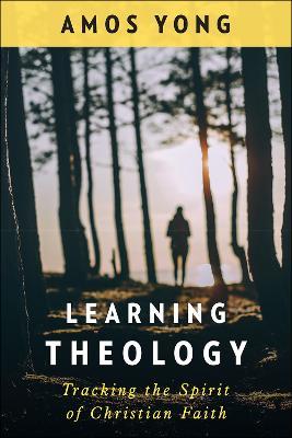 Learning Theology: Tracking the Spirit of Christian Faith - Amos Yong - cover