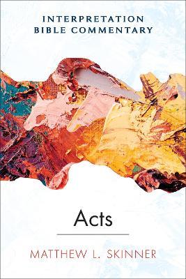 Acts: An Interpretation Bible Commentary - Matthew L Skinner - cover