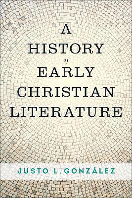 A History of Early Christian Literature - Justo L. Gonzalez - cover