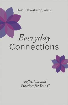 Everyday Connections: Reflections and Practices for Year C - Heidi Haverkamp - cover