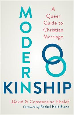 Modern Kinship: A Queer Guide to Christian Marriage - David Khalaf,Constantino Khalaf - cover