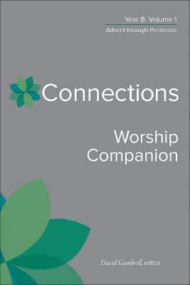 Connections Worship Companion, Year B, Volume 1: Advent Through Pentecost - cover