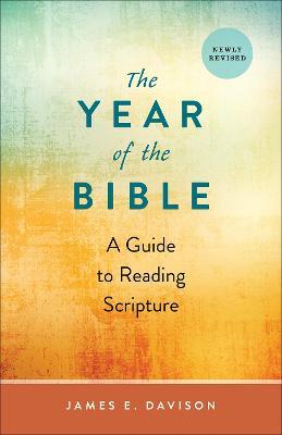 The Year of the Bible: A Guide to Reading Scripture, Newly Revised - James E. Davison - cover