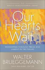 Our Hearts Wait: Worshiping through Praise and Lament in the Psalms