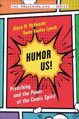 Humor Us!: Preaching and the Power of the Comic Spirit - Alyce M. McKenzie,OwenHanley Lynch - cover