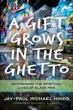 A Gift Grows in the Ghetto: Reimagining the Spiritual Lives of Black Men