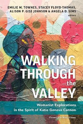 Walking Through the Valley: Womanist Explorations in the Spirit of Katie Geneva Cannon - cover