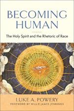 Becoming Human: The Holy Spirit and the Rhetoric of Race