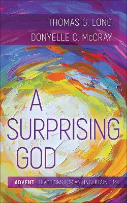 A Surprising God: Advent Devotions for an Uncertain Time - Thomas G. Long,Donyelle C. McCray - cover