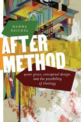 After Method: Queer Grace, Conceptual Design, and the Possibility of Theology - Hanna Reichel - cover