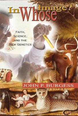 In Whose Image?: Faith, Science, and the New Genetics - cover