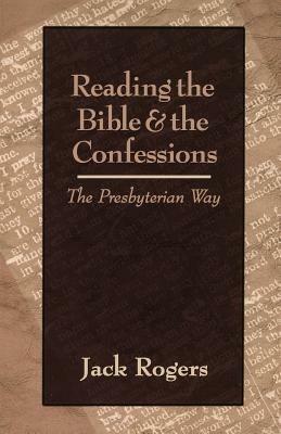Reading the Bible and the Confessions: The Presbyterian Way - Jack Bartlett Rogers - cover