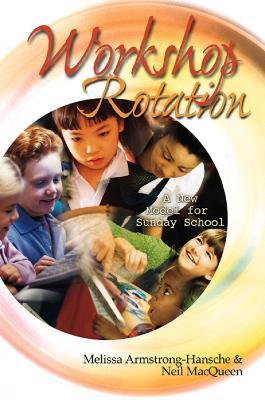 Workshop Rotation: A New Model for Sunday School - Melissa Armstrong-Hansche,Neil Macqueen - cover