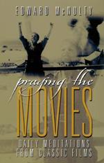 Praying the Movies: Daily Meditations from Classic Films