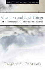 Creation and Last Things: At the Intersection of Theology and Science