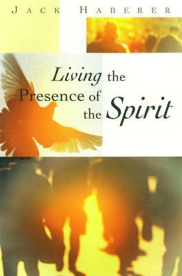 Living the Presence of the Spirit - Jack Haberer - cover