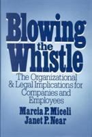 Blowing the Whistle: The Organizational and Legal Implications for Companies and Employees