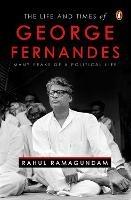 The Life and Times of George Fernandes - Rahul Ramagundam - cover