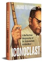 Iconoclast: A Reflective Biography of Dr Babasaheb Ambedkar