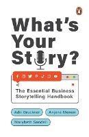 What's Your Story?: The Essential Business Storytelling Handbook - Adri Bruckner,Anjana Menon,Marybeth Sandell - cover