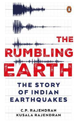 The Rumbling Earth: The Story of Indian Earthquakes - C.P. Rajendran,Kusala Rajendran - cover