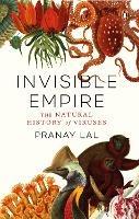 Invisible Empire: The Natural History of Viruses - Pranay Lal - cover