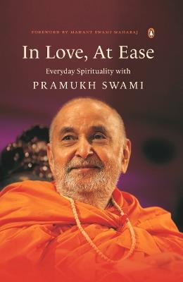 In Love, At Ease: Everyday Spirituality with Pramukh Swami - Yogi Trivedi - cover