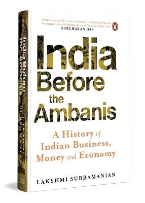India Before The Ambanis: A History of Indian Business, Money, and Economy - Lakshmi Subramanian - cover