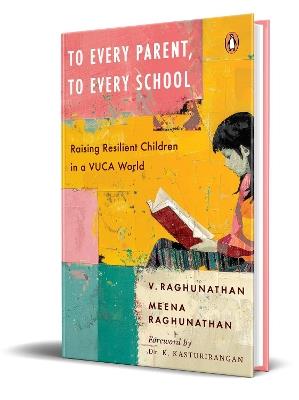 To Every Parent, To Every School: Raising Resilient Children in a VUCA World - V. Raghunathan,Meena Raghunathan - cover