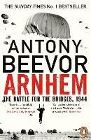 Arnhem: The Battle for the Bridges, 1944: The Sunday Times No 1 Bestseller - Antony Beevor - cover
