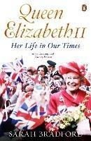 Queen Elizabeth II: Her Life in Our Times - Sarah Bradford - cover