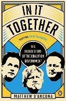 In It Together: The Inside Story of the Coalition Government - Matthew d'Ancona - cover