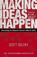 Making Ideas Happen: Overcoming the Obstacles Between Vision and Reality - Scott Belsky - cover