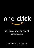One Click: Jeff Bezos and the Rise of Amazon.com - Richard L. Brandt - cover