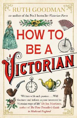 How to be a Victorian - Ruth Goodman - cover