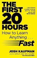 The First 20 Hours: How to Learn Anything ... Fast - Josh Kaufman - cover