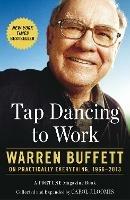 Tap Dancing to Work: Warren Buffett on Practically Everything, 1966-2013 - Carol Loomis - cover