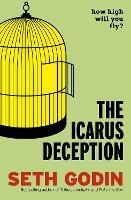 The Icarus Deception: How High Will You Fly? - Seth Godin - cover