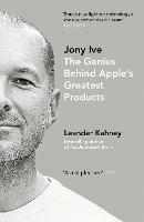 Jony Ive: The Genius Behind Apple’s Greatest Products - Leander Kahney - cover