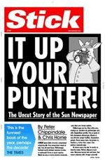 Stick It Up Your Punter!: The Uncut Story Of The Sun Newspaper